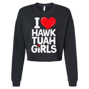 I Love Hawk Tuah Funny And Cute Design Cropped Pullover Crew