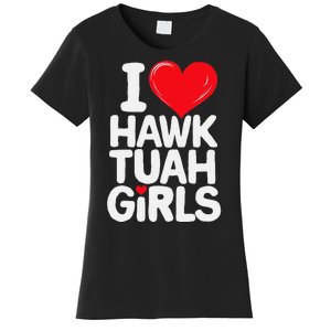 I Love Hawk Tuah Funny And Cute Design Women's T-Shirt