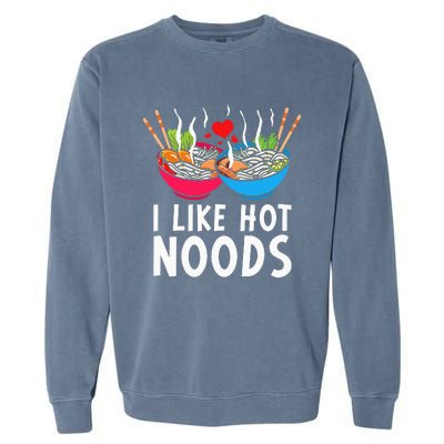 I Like Hot Noods Funny Ramen Noodles Garment-Dyed Sweatshirt