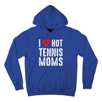 I Love Hot Tennis Moms Funny Gift Hoodie