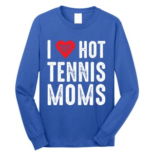 I Love Hot Tennis Moms Funny Gift Long Sleeve Shirt