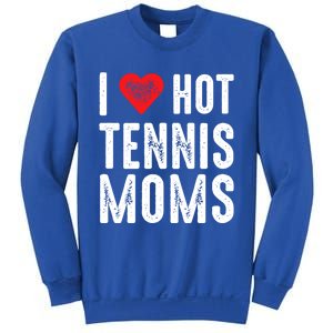 I Love Hot Tennis Moms Funny Gift Sweatshirt