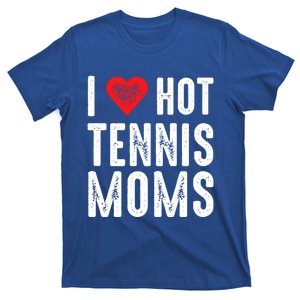 I Love Hot Tennis Moms Funny Gift T-Shirt