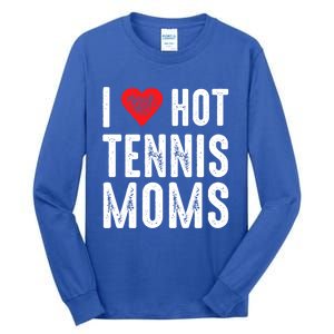 I Love Hot Tennis Moms Funny Gift Tall Long Sleeve T-Shirt