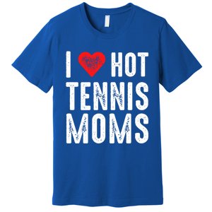 I Love Hot Tennis Moms Funny Gift Premium T-Shirt