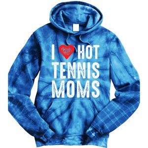 I Love Hot Tennis Moms Funny Gift Tie Dye Hoodie