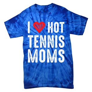 I Love Hot Tennis Moms Funny Gift Tie-Dye T-Shirt