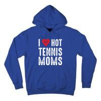 I Love Hot Tennis Moms Funny Gift Tall Hoodie