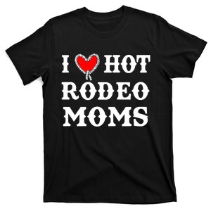 I Love Hot Rodeo Moms Funny Saying Cowboy Western Rodeo T-Shirt