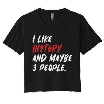 I Like History And Maybe 3 People Funny History Teacher Women's Crop Top Tee