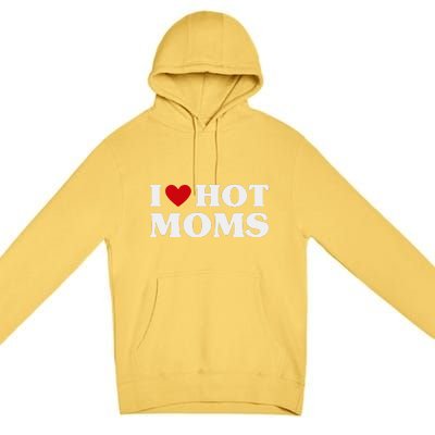 I Love Hot Moms T Funny Red Heart Love Moms Premium Pullover Hoodie