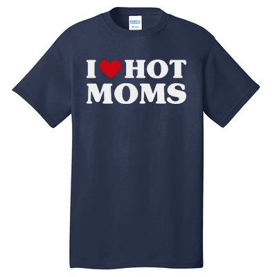 I Love Hot Moms T Funny Red Heart Love Moms Tall T-Shirt