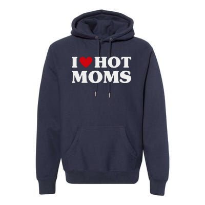 I Love Hot Moms T Funny Red Heart Love Moms Premium Hoodie