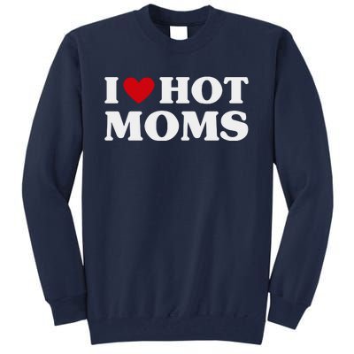 I Love Hot Moms T Funny Red Heart Love Moms Tall Sweatshirt