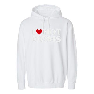 I Love Hot Moms T Funny Red Heart Love Moms Garment-Dyed Fleece Hoodie