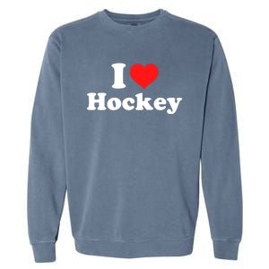 I Love Hockey Cute Gift Garment-Dyed Sweatshirt