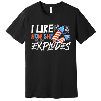 I Like How She Explodes, I Like How He Bangs, 4th of July Premium T-Shirt