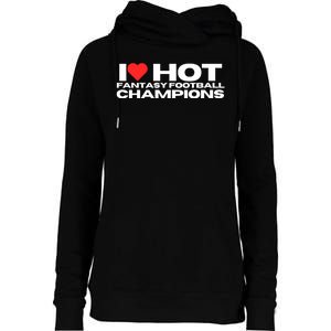 I Love Hot Fantasy Football Champions Mom Wife Girlfriend Womens Funnel Neck Pullover Hood