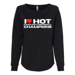 I Love Hot Fantasy Football Champions Mom Wife Girlfriend Womens California Wash Sweatshirt