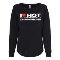 I Love Hot Fantasy Football Champions Mom Wife Girlfriend Womens California Wash Sweatshirt