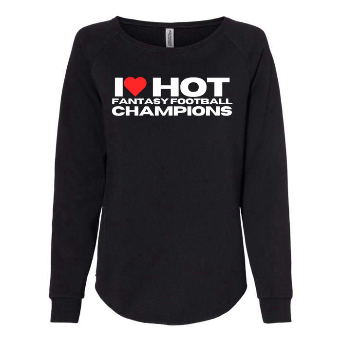 I Love Hot Fantasy Football Champions Mom Wife Girlfriend Womens California Wash Sweatshirt