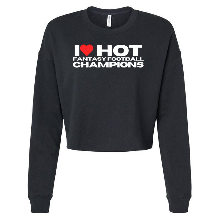 I Love Hot Fantasy Football Champions Mom Wife Girlfriend Cropped Pullover Crew