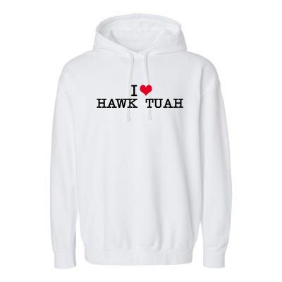 I Love Hawk Tuah Garment-Dyed Fleece Hoodie