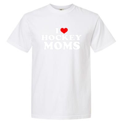 I Love Hockey Moms Funny Christmas Gift Garment-Dyed Heavyweight T-Shirt