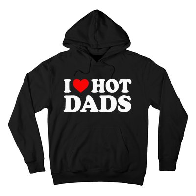 I Love Hot Dads I Heart Hot Dads Hoodie