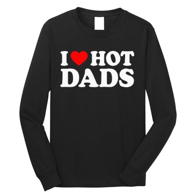 I Love Hot Dads I Heart Hot Dads Long Sleeve Shirt