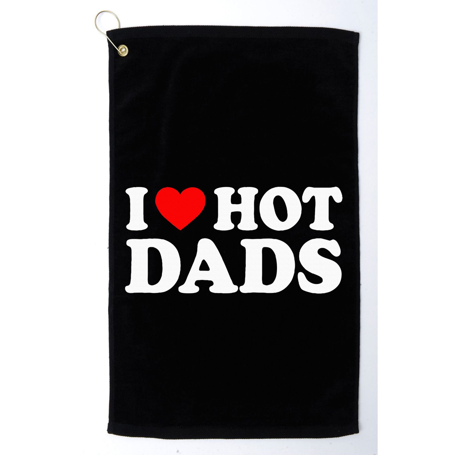 I Love Hot Dads I Heart Hot Dads Golf Towel