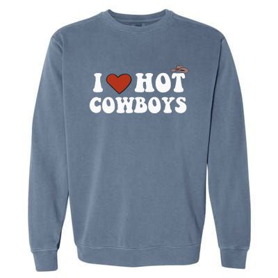 I Love Hot Cowboys Rodeo Western Country Garment-Dyed Sweatshirt