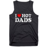 I Love Hot Dads I Heart Hot Dads Love Hot Dads Tank Top