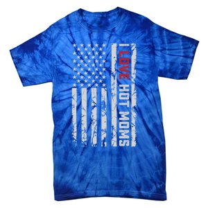 I Love Hot Moms American Usa Flag Gift Tie-Dye T-Shirt