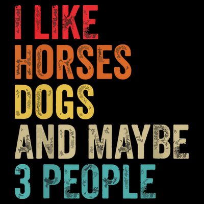 I Like Horses Dogs Maybe 3 People Horse Rider Dog Lover T-Shirt