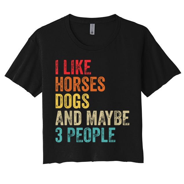 I Like Horses Dogs Maybe 3 People Horse Rider Dog Lover Crop Top