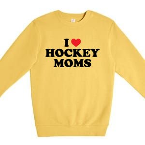 I Love Hockey Moms Funny Design Cool Gift Premium Crewneck Sweatshirt