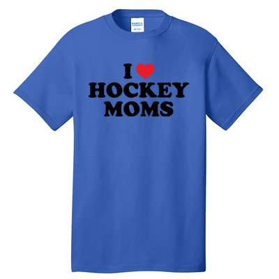 I Love Hockey Moms Funny Design Cool Gift Tall T-Shirt