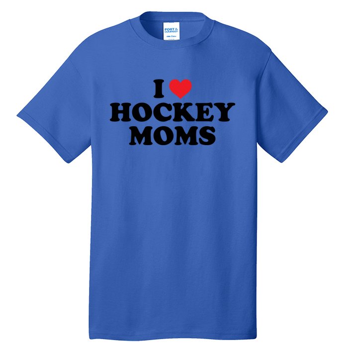 I Love Hockey Moms Funny Design Cool Gift Tall T-Shirt