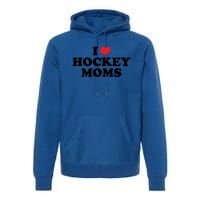 I Love Hockey Moms Funny Design Cool Gift Premium Hoodie