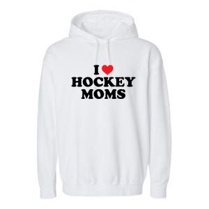 I Love Hockey Moms Funny Design Cool Gift Garment-Dyed Fleece Hoodie