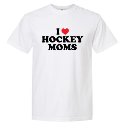 I Love Hockey Moms Funny Design Cool Gift Garment-Dyed Heavyweight T-Shirt