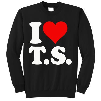 I LOVE HEART TS T S Sweatshirt