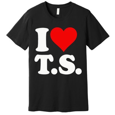 I LOVE HEART TS T S Premium T-Shirt
