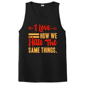 I Love How We Hate The Same Things Sarcasm Valentine's Funny Gift PosiCharge Competitor Tank