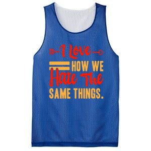 I Love How We Hate The Same Things Sarcasm Valentine's Funny Gift Mesh Reversible Basketball Jersey Tank