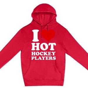 I Love Hot Hockey Players I Heart Hot Hockey Players Gift Premium Pullover Hoodie