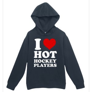 I Love Hot Hockey Players I Heart Hot Hockey Players Gift Urban Pullover Hoodie