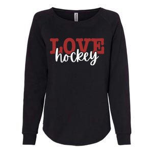 I Love Hockey Gift Womens California Wash Sweatshirt