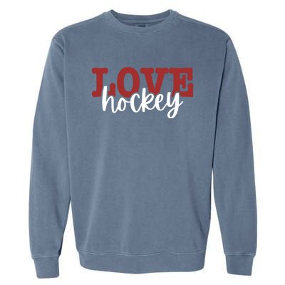 I Love Hockey Gift Garment-Dyed Sweatshirt